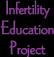 Go to Infertility Education Project